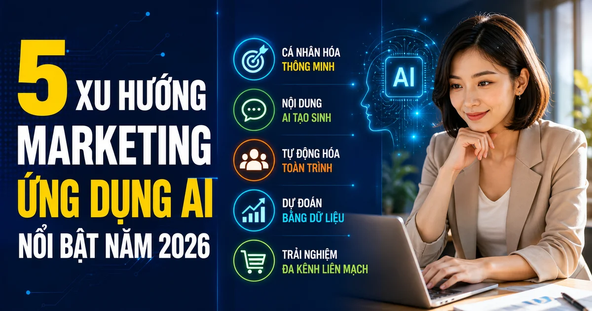 5 xu hướng Marketing ứng dụng AI nổi bật năm 2026