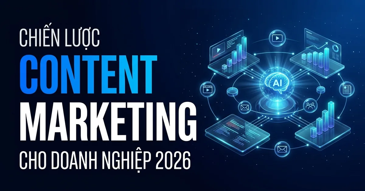 Content Marketing 2026: Chiến lược cho doanh nghiệp