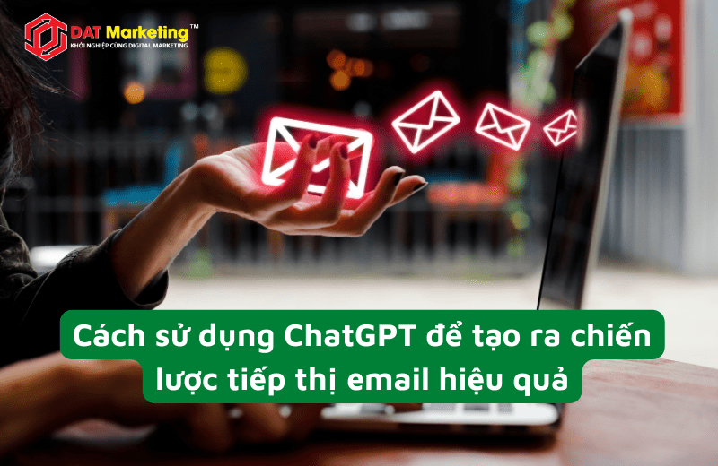 4 cách sử dụng ChatGPT để tạo Email Marketing hiệu quả