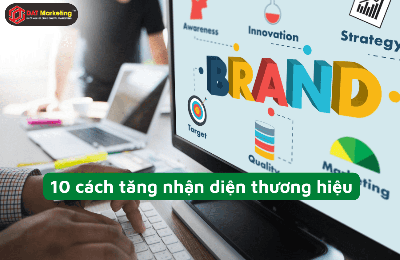 10 Cách tăng nhận diện thương hiệu