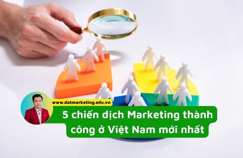 5 chiến dịch Marketing thành công ở Việt Nam mới nhất